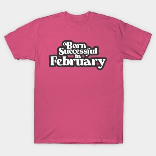 Born Successful in February - Birth Month (3) - Birthday Gift T-Shirt